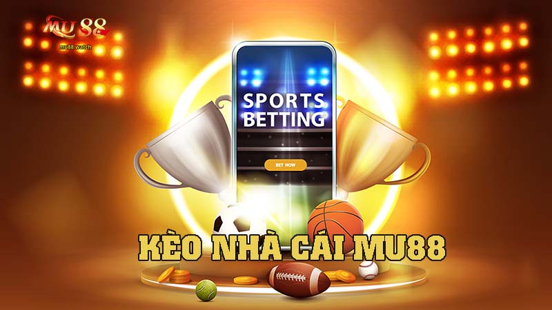 Kèo Nhà Cái MU88 – Bí Quyết Bắt Kèo Chuẩn