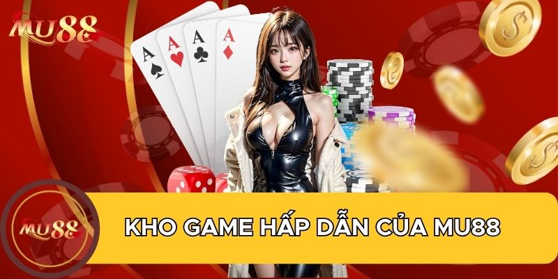 Kho game hấp dẫn của MU88